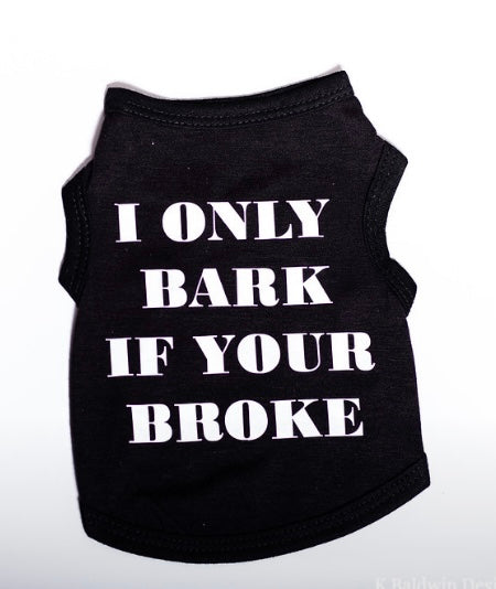 “I Only Bark If You Broke”